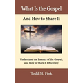 What Is the Gospel and How to Share It: Understand the Essence of the Gospel and How to Share It Effectively