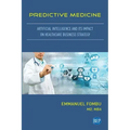Predictive Medicine: Artificial Intelligence and Its Impact on Healthcare Business Strategy