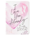 I Love You Already: 40 Weekly Devotions for the Expectant Mother