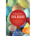 The Ultimate Guide to Sea Glass: Beach Comber's Edition: Finding, Collecting, Identifying, and Using the Ocean's Most Beautiful Stones
