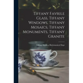 Tiffany Favrile Glass, Tiffany Windows, Tiffany Mosaics, Tiffany Monuments, Tiffany Granite