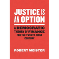 Justice Is an Option: A Democratic Theory of Finance for the Twenty-First Century