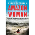 Amazon Woman: Facing Fears, Chasing Dreams, and a Quest to Kayak the World's Largest River from Source to Sea