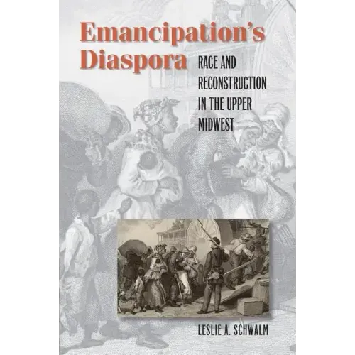 Emancipation's Diaspora: Race and Reconstruction in the Upper Midwest