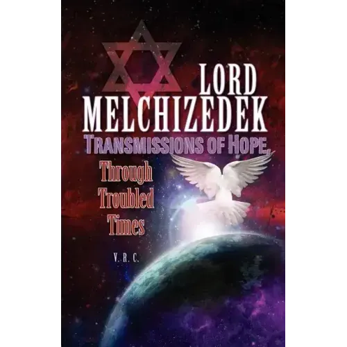Lord Melchizedek - Transmissions of Hope,: Through Troubled Times