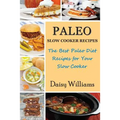 Paleo Slow Cooker Recipes: The Best Paleo Diet Recipes for Your Slow Cooker