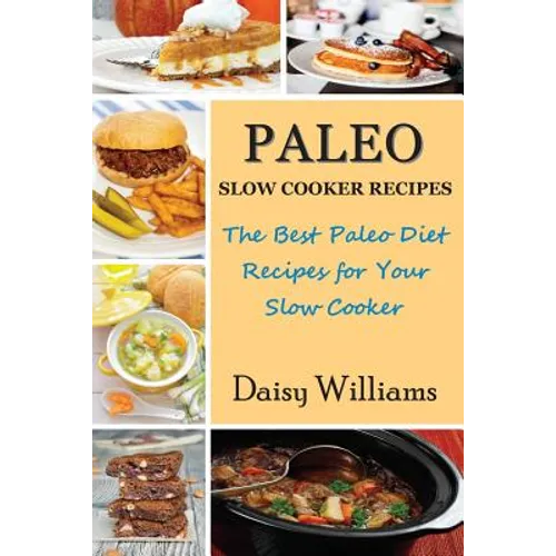 Paleo Slow Cooker Recipes: The Best Paleo Diet Recipes for Your Slow Cooker