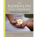 The Kundalini Yoga Experience: Bringing Body, Mind, and Spirit Together