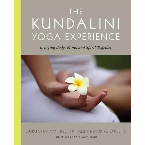 The Kundalini Yoga Experience: Bringing Body, Mind, and Spirit Together