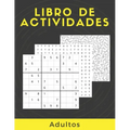 Libro De Actividades Adultos: Rompecabezas Para Adultos Letra Grande Con Soluciones...Sudoku, laberintos, Sopa De Letras, decodifica las palabras y