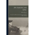 An American Epic: The Guns Cease Killing and the Saving of Life From Famine Begins, 1939-1963