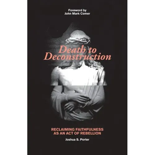 Death to Deconstruction: Reclaiming Faithfulness as an Act of Rebellion