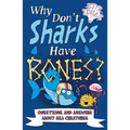 Why Don't Sharks Have Bones?: Questions and Answers about Sea Creatures