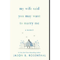 My Wife Said You May Want to Marry Me: A Memoir