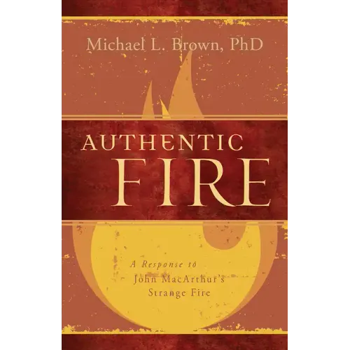 Authentic Fire: A Response to John Macarthur's Strange Fire