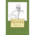 Hunters, Lovers, Kings and Fools: Prose and Poetry