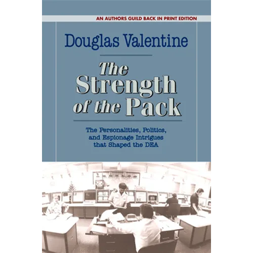 The Strength of the Pack: The Personalities, Politics, and Espionage Intrigues that Shaped the DEA