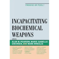 Incapacitating Biochemical Weapons: Promise or Peril?