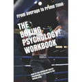 The Boxing Psychology Workbook: How to Use Advanced Sports Psychology to Succeed in the Boxing Ring