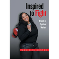 Inspired to Fight: A Guide to Spiritual Warfare