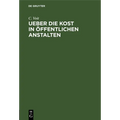 Ueber Die Kost in Öffentlichen Anstalten: Vortrag, Gehalten Am 13. September 1875 in Der Ersten Sitzung Des Congresses Für Öffentliche Gesundheitspfle