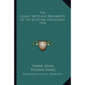 The Clans, Septs and Regiments of the Scottish Highlands 1934