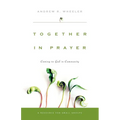 Together in Prayer: Coming to God in Community