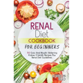Renal Diet Cookbook for Beginners: 150 Easy And Mouth-Watering Kidney Friendly Recipes Plus Renal Diet Guidelines.
