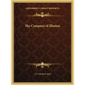 The Conquest of Illusion