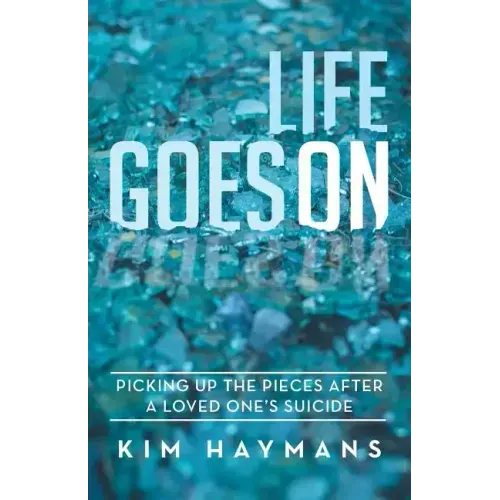 Life Goes on: Picking Up the Pieces After a Loved One's Suicide