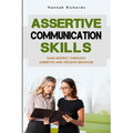 Assertive Communication Skills: Gain Respect Through Assertive And Decisive Behavior