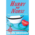 Hurry up Nurse: Memoirs of nurse training in the 1970s