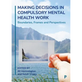 Making Decisions in Compulsory Mental Health Work: Boundaries, Frames and Perspectives