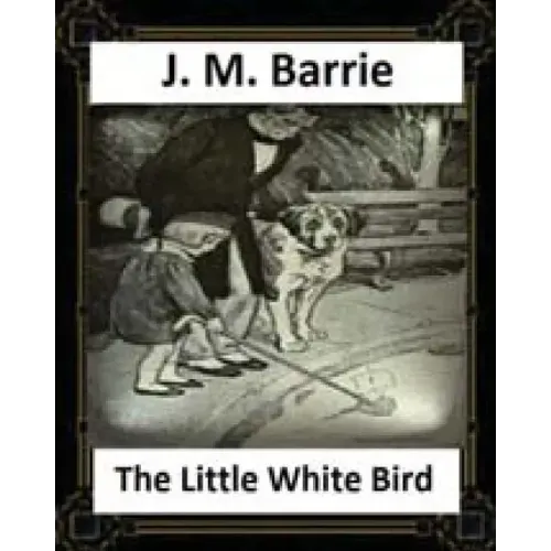 The Little White Bird (1902) by J. M. Barrie