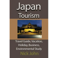 Japan Tourism: Travel Guide, Vacation, Holiday, Business, Environmental Study