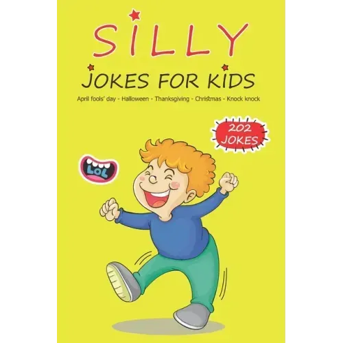 Silly Jokes For Kids: April fools' day, Thanksgiving, Halloween, Christmas, Knock Knock - 202 Jokes: Funny jokes for kids, Ages: 7-9, 8-12
