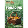 Foraging: Explore Nature's Bounty and Turn Your Foraged Finds Into Flavorful Feasts