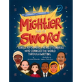 Mightier Than the Sword: Rebels, Reformers, and Revolutionaries Who Changed the World Through Writing