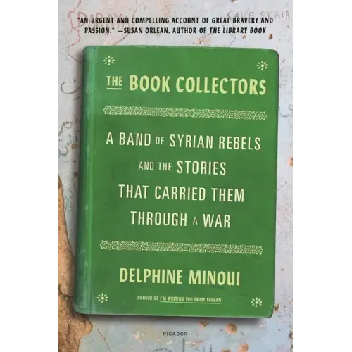 The Book Collectors: A Band of Syrian Rebels and the Stories That Carried Them Through a War