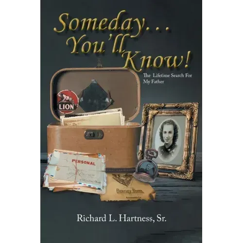 Someday... You'll Know!: The Lifetime Search For My Father