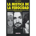 La Mística de la Ferocidad: El asesinato de SHARON TATE y otras cuatro personas y el juicio y condena de los asesinos