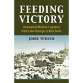 Feeding Victory: Innovative Military Logistics from Lake George to Khe Sanh