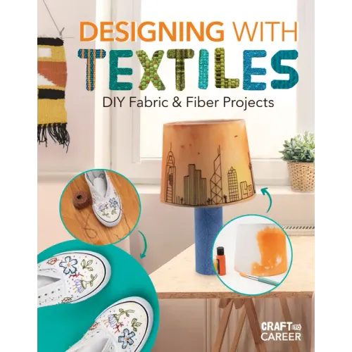 Designing with Textiles: DIY Fabric & Fiber Projects: DIY Fabric & Fiber Projects