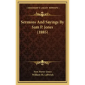 Sermons And Sayings By Sam P. Jones (1885)