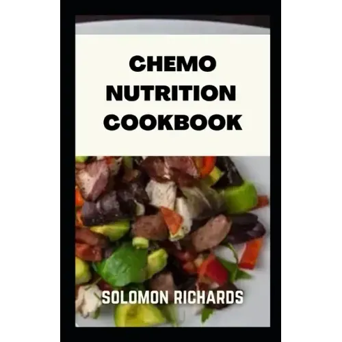 Chemo nutrition cookbook: Recipes for chemotherapy and after