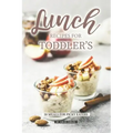 Lunch Recipes for Toddler's: 50 Meals for Picky Eaters
