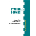 Staying in Bounds: Straight Talk on Boundaries for Effective Ministry