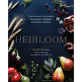 Heirloom: Time-Honored Techniques, Nourishing Traditions, and Modern Recipes