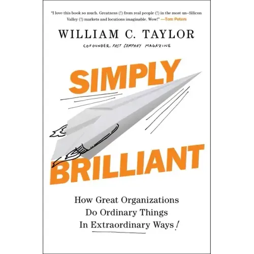 Simply Brilliant: How Great Organizations Do Ordinary Things in Extraordinary Ways