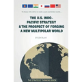 The U.S. Indo-Pacific Strategy & The Prospect of Forging A New Multipolar World